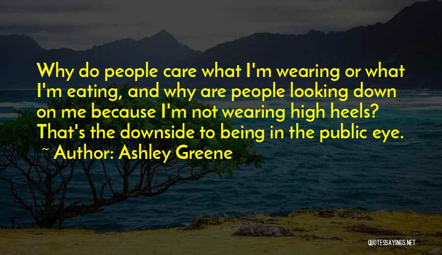 Ashley Greene Quotes: Why Do People Care What I'm Wearing Or What I'm Eating, And Why Are People Looking Down On Me Because