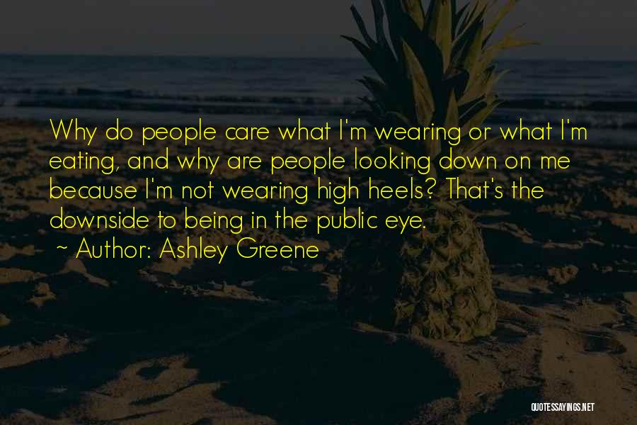 Ashley Greene Quotes: Why Do People Care What I'm Wearing Or What I'm Eating, And Why Are People Looking Down On Me Because