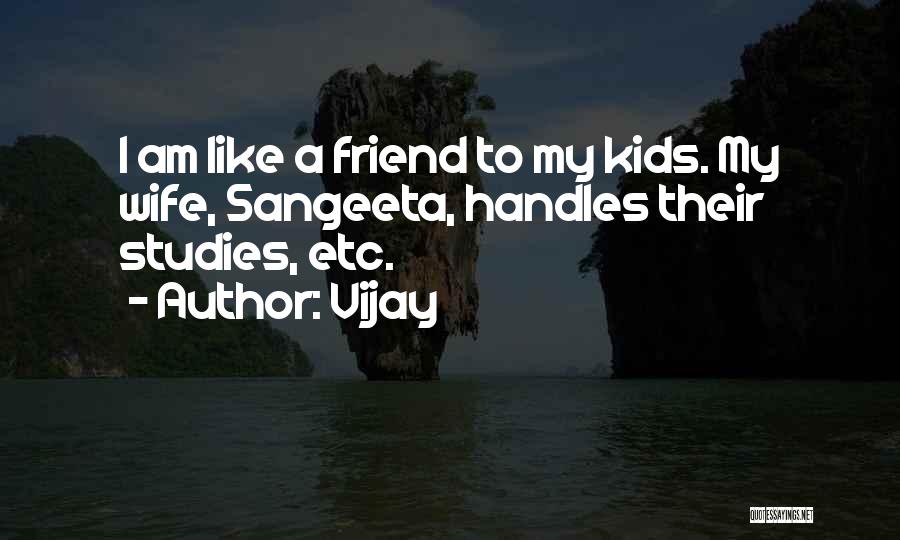 Vijay Quotes: I Am Like A Friend To My Kids. My Wife, Sangeeta, Handles Their Studies, Etc.