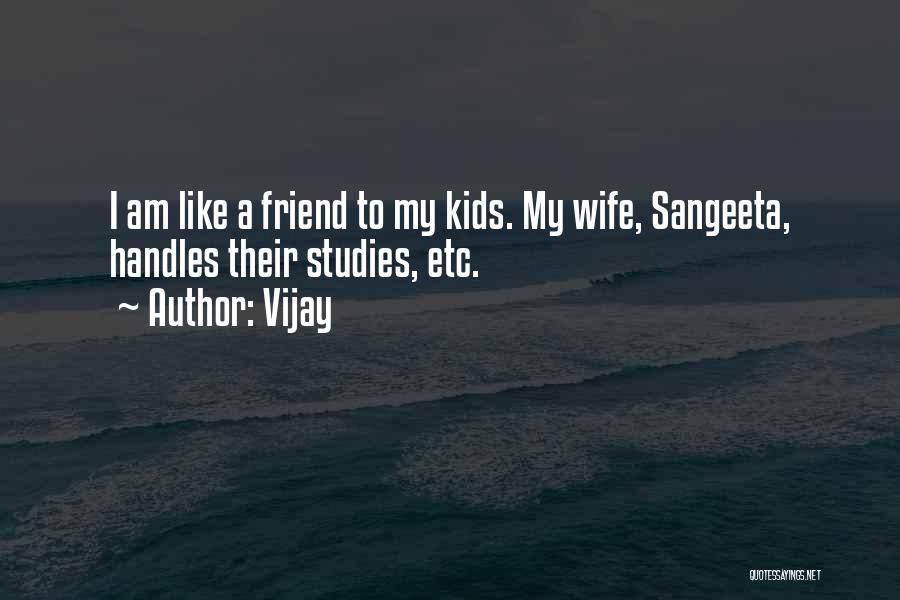 Vijay Quotes: I Am Like A Friend To My Kids. My Wife, Sangeeta, Handles Their Studies, Etc.