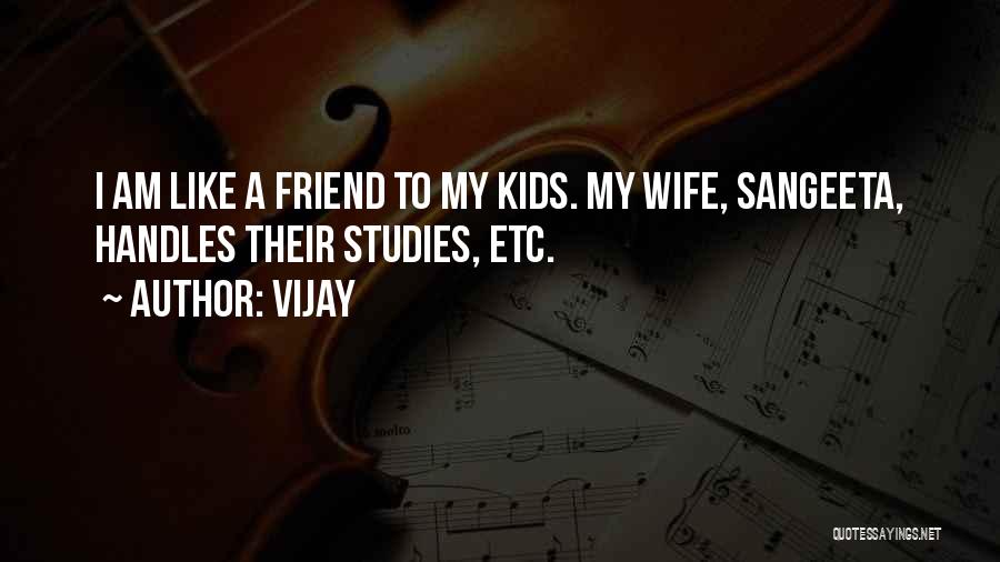 Vijay Quotes: I Am Like A Friend To My Kids. My Wife, Sangeeta, Handles Their Studies, Etc.