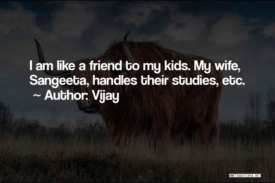 Vijay Quotes: I Am Like A Friend To My Kids. My Wife, Sangeeta, Handles Their Studies, Etc.
