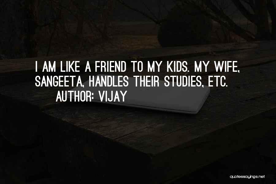 Vijay Quotes: I Am Like A Friend To My Kids. My Wife, Sangeeta, Handles Their Studies, Etc.
