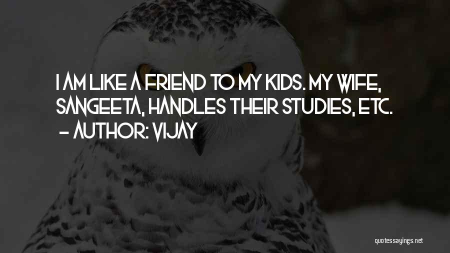 Vijay Quotes: I Am Like A Friend To My Kids. My Wife, Sangeeta, Handles Their Studies, Etc.