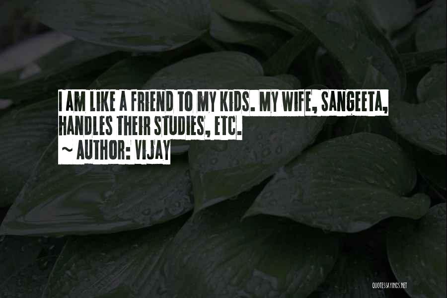 Vijay Quotes: I Am Like A Friend To My Kids. My Wife, Sangeeta, Handles Their Studies, Etc.