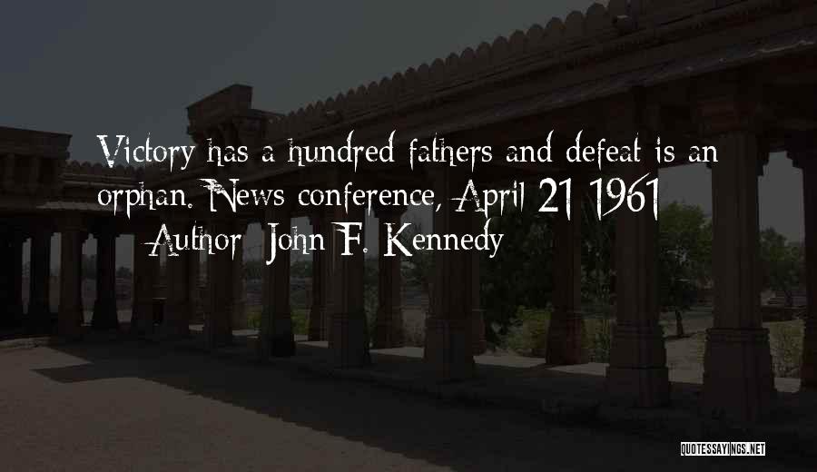 John F. Kennedy Quotes: Victory Has A Hundred Fathers And Defeat Is An Orphan.[news Conference, April 21 1961]