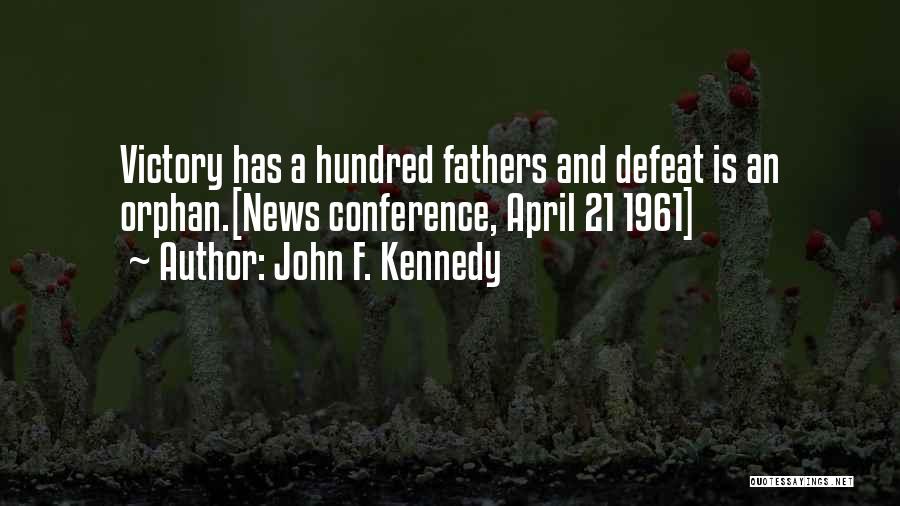 John F. Kennedy Quotes: Victory Has A Hundred Fathers And Defeat Is An Orphan.[news Conference, April 21 1961]