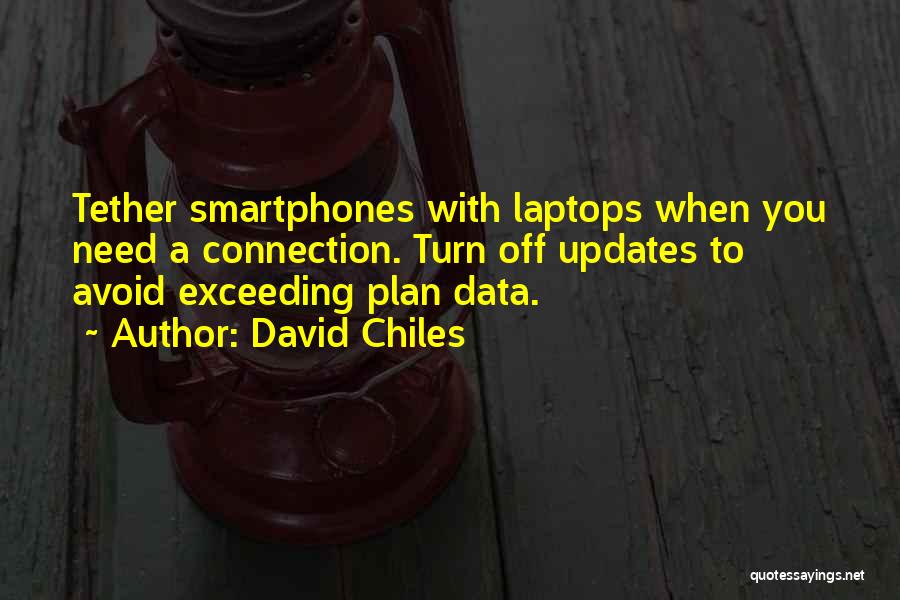 David Chiles Quotes: Tether Smartphones With Laptops When You Need A Connection. Turn Off Updates To Avoid Exceeding Plan Data.