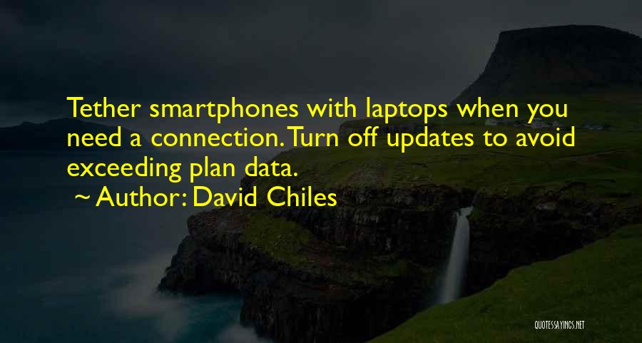 David Chiles Quotes: Tether Smartphones With Laptops When You Need A Connection. Turn Off Updates To Avoid Exceeding Plan Data.