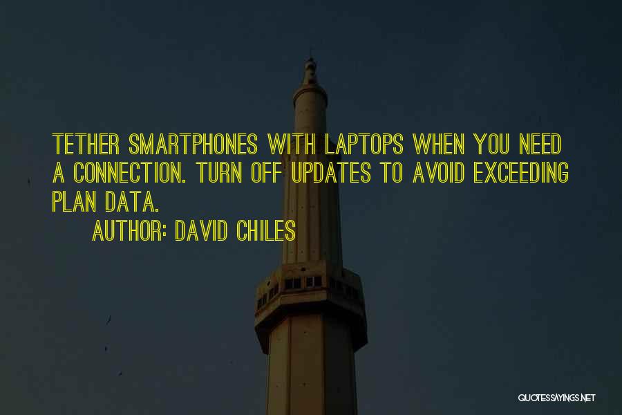 David Chiles Quotes: Tether Smartphones With Laptops When You Need A Connection. Turn Off Updates To Avoid Exceeding Plan Data.