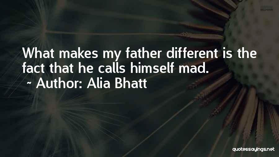 Alia Bhatt Quotes: What Makes My Father Different Is The Fact That He Calls Himself Mad.