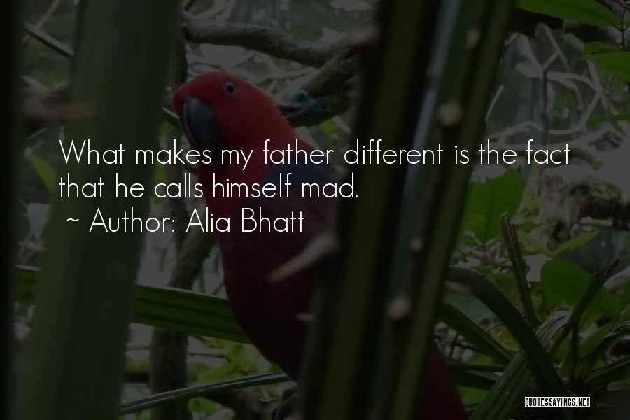 Alia Bhatt Quotes: What Makes My Father Different Is The Fact That He Calls Himself Mad.