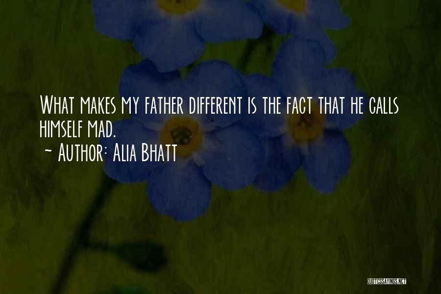 Alia Bhatt Quotes: What Makes My Father Different Is The Fact That He Calls Himself Mad.