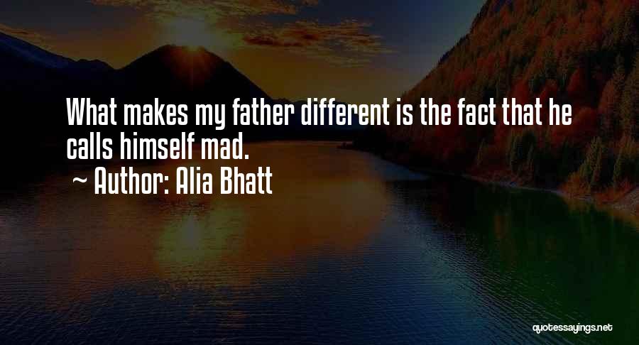 Alia Bhatt Quotes: What Makes My Father Different Is The Fact That He Calls Himself Mad.