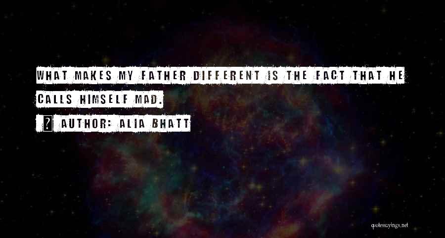 Alia Bhatt Quotes: What Makes My Father Different Is The Fact That He Calls Himself Mad.