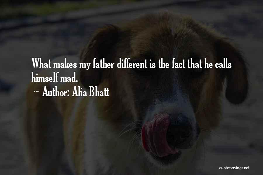 Alia Bhatt Quotes: What Makes My Father Different Is The Fact That He Calls Himself Mad.