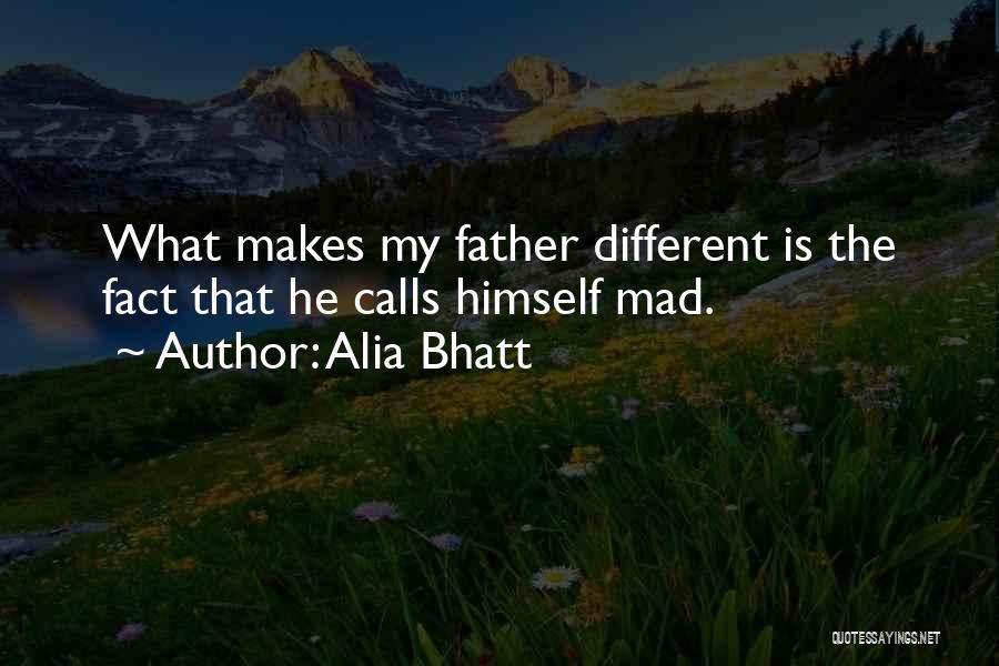 Alia Bhatt Quotes: What Makes My Father Different Is The Fact That He Calls Himself Mad.