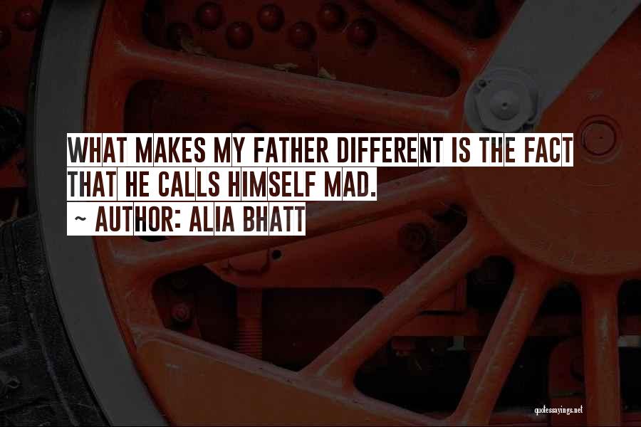 Alia Bhatt Quotes: What Makes My Father Different Is The Fact That He Calls Himself Mad.