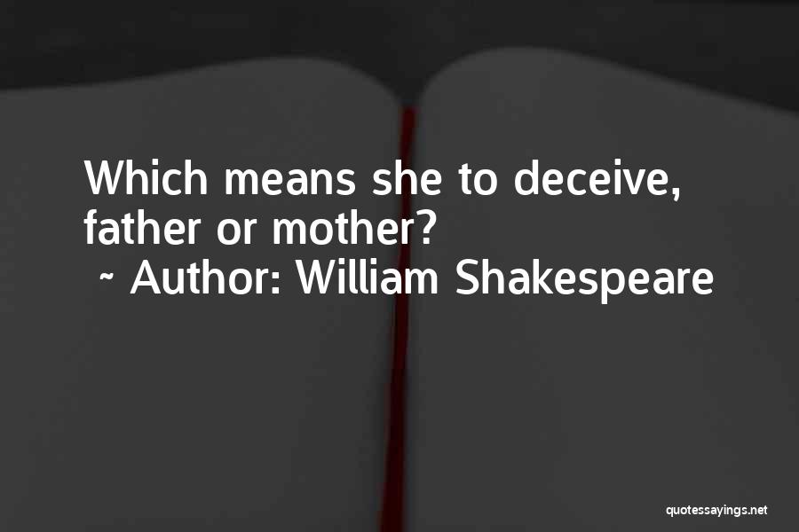 William Shakespeare Quotes: Which Means She To Deceive, Father Or Mother?