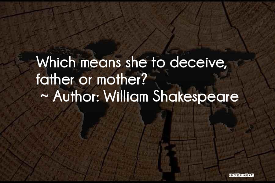 William Shakespeare Quotes: Which Means She To Deceive, Father Or Mother?