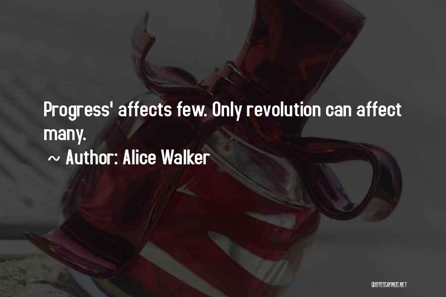 Alice Walker Quotes: Progress' Affects Few. Only Revolution Can Affect Many.