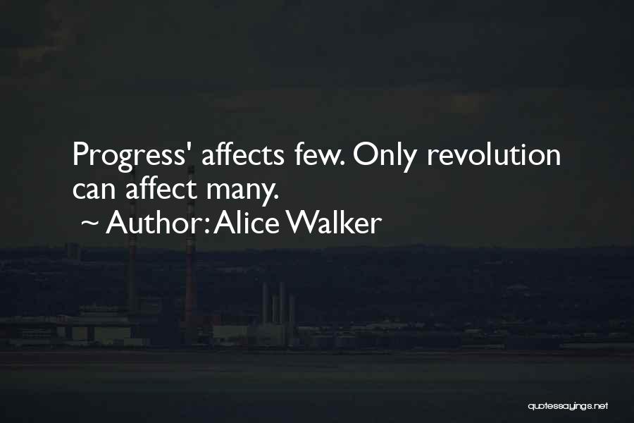 Alice Walker Quotes: Progress' Affects Few. Only Revolution Can Affect Many.
