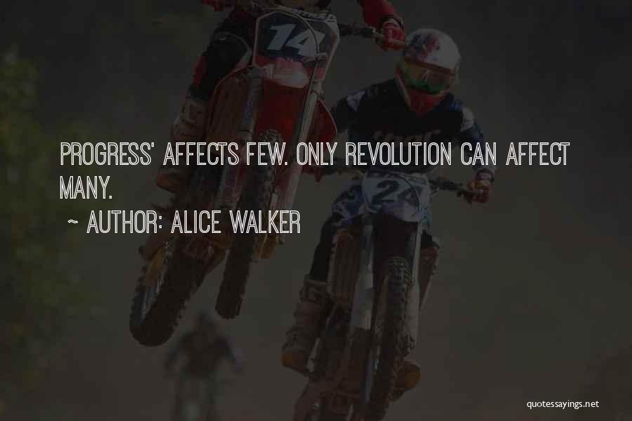 Alice Walker Quotes: Progress' Affects Few. Only Revolution Can Affect Many.