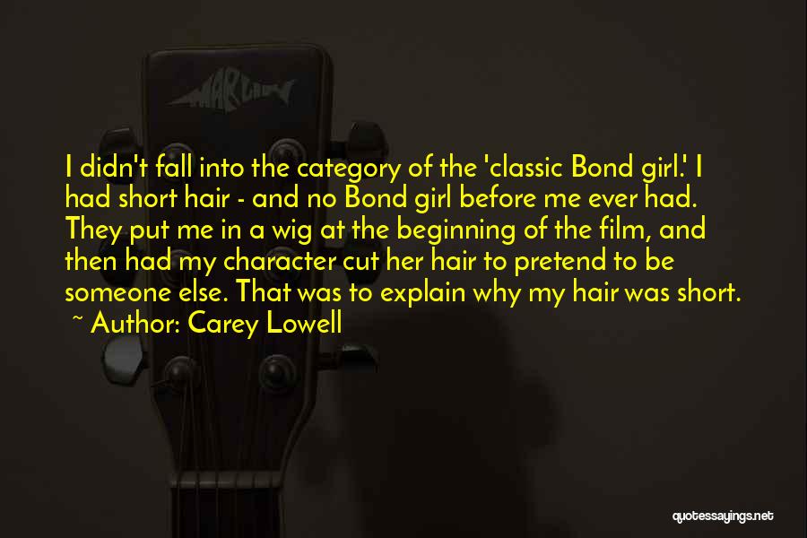 Carey Lowell Quotes: I Didn't Fall Into The Category Of The 'classic Bond Girl.' I Had Short Hair - And No Bond Girl