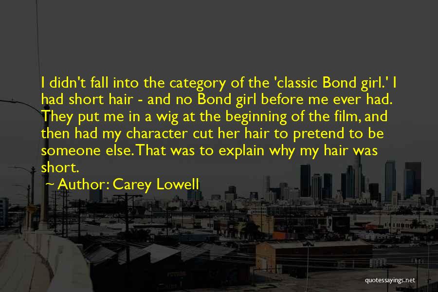 Carey Lowell Quotes: I Didn't Fall Into The Category Of The 'classic Bond Girl.' I Had Short Hair - And No Bond Girl
