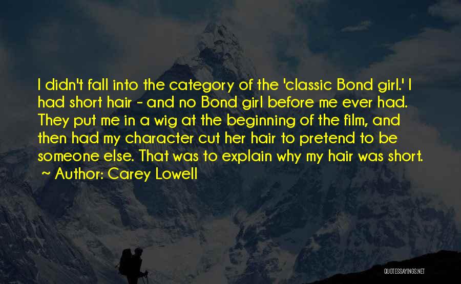 Carey Lowell Quotes: I Didn't Fall Into The Category Of The 'classic Bond Girl.' I Had Short Hair - And No Bond Girl