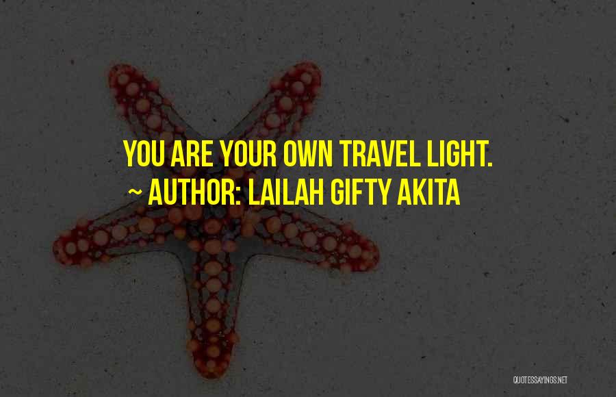 Lailah Gifty Akita Quotes: You Are Your Own Travel Light.
