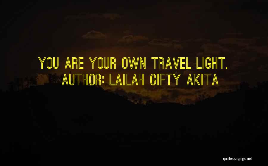 Lailah Gifty Akita Quotes: You Are Your Own Travel Light.
