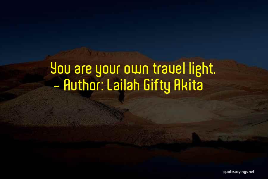 Lailah Gifty Akita Quotes: You Are Your Own Travel Light.