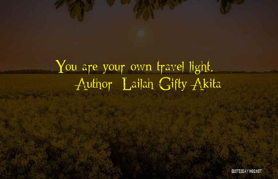 Lailah Gifty Akita Quotes: You Are Your Own Travel Light.