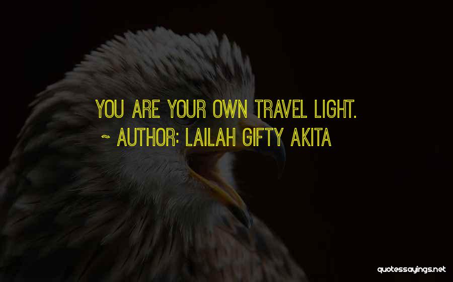 Lailah Gifty Akita Quotes: You Are Your Own Travel Light.