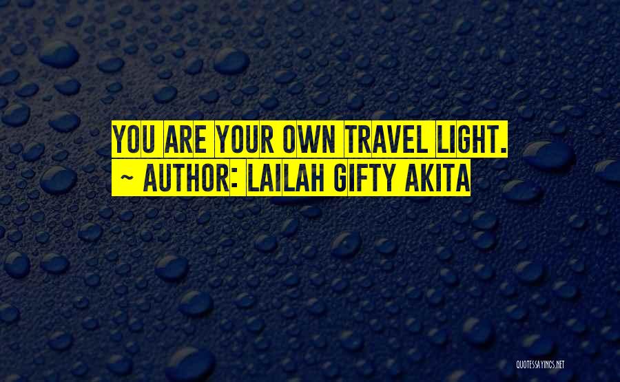 Lailah Gifty Akita Quotes: You Are Your Own Travel Light.