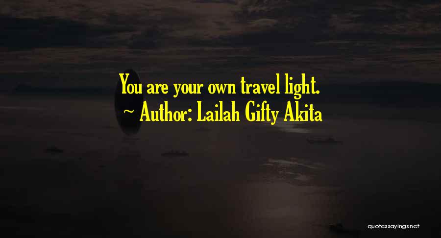 Lailah Gifty Akita Quotes: You Are Your Own Travel Light.
