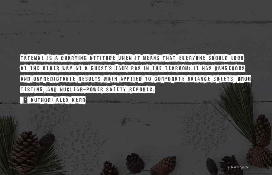 Alex Kerr Quotes: Tatemae Is A Charming Attitude When It Means That Everyone Should Look At The Other Way At A Guest's Faux