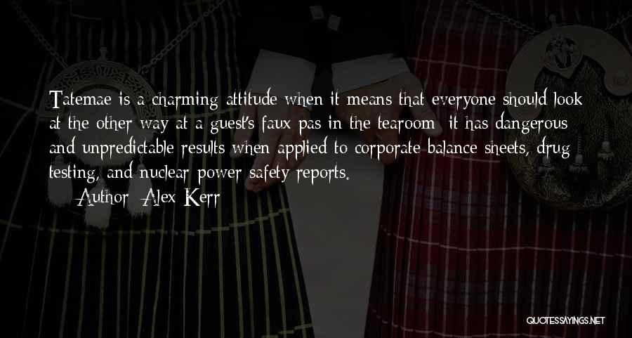 Alex Kerr Quotes: Tatemae Is A Charming Attitude When It Means That Everyone Should Look At The Other Way At A Guest's Faux