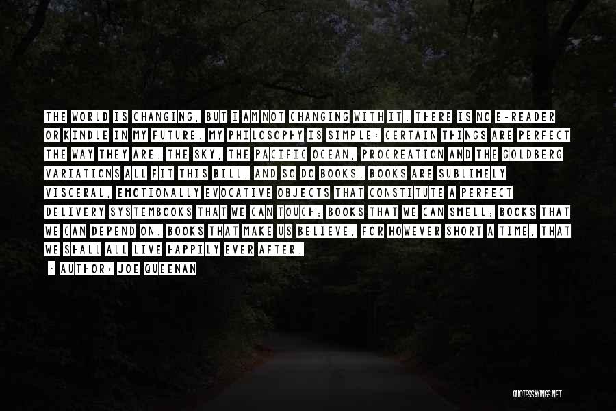 Joe Queenan Quotes: The World Is Changing, But I Am Not Changing With It. There Is No E-reader Or Kindle In My Future.