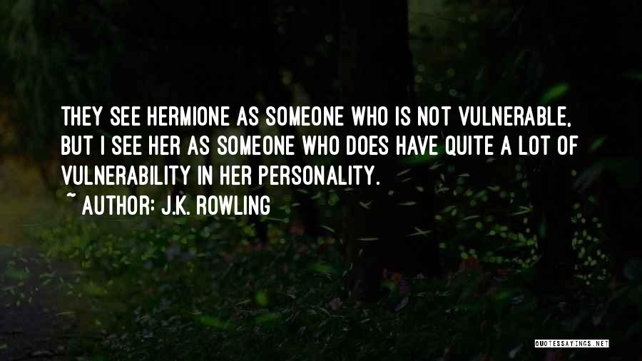 J.K. Rowling Quotes: They See Hermione As Someone Who Is Not Vulnerable, But I See Her As Someone Who Does Have Quite A