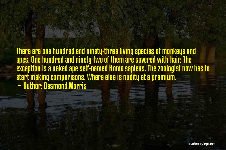 Desmond Morris Quotes: There Are One Hundred And Ninety-three Living Species Of Monkeys And Apes. One Hundred And Ninety-two Of Them Are Covered