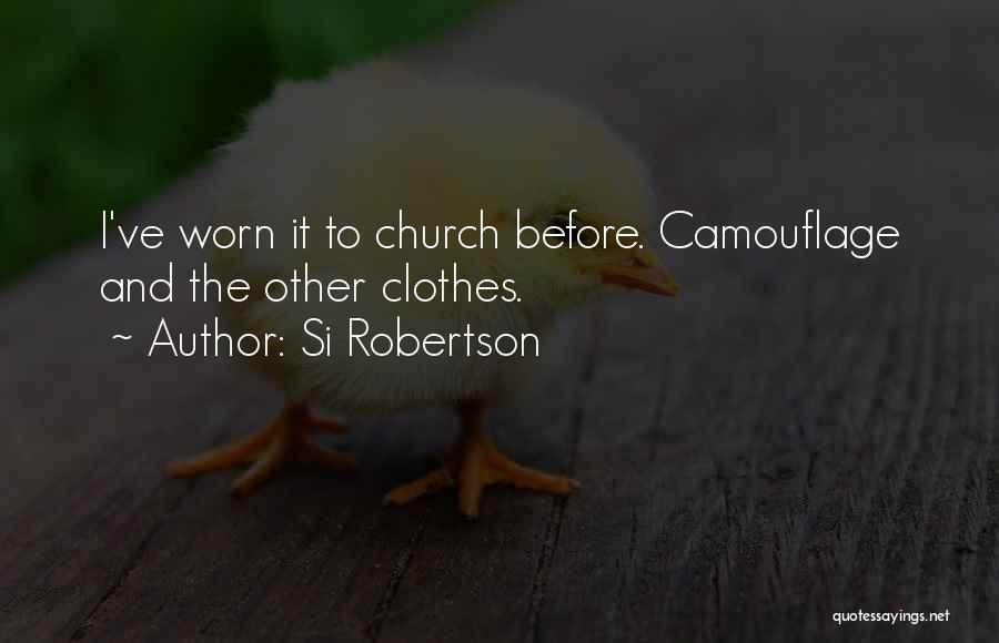 Si Robertson Quotes: I've Worn It To Church Before. Camouflage And The Other Clothes.
