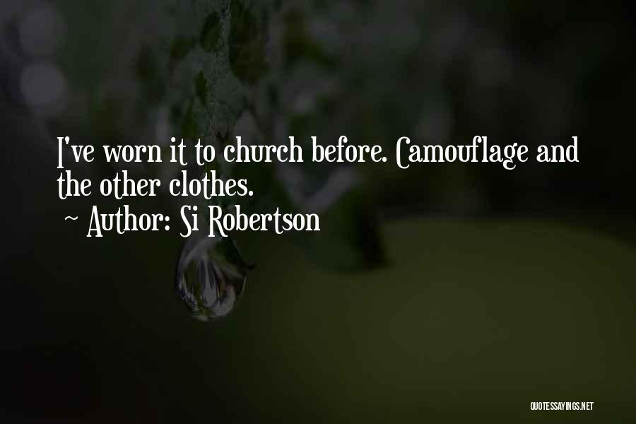 Si Robertson Quotes: I've Worn It To Church Before. Camouflage And The Other Clothes.