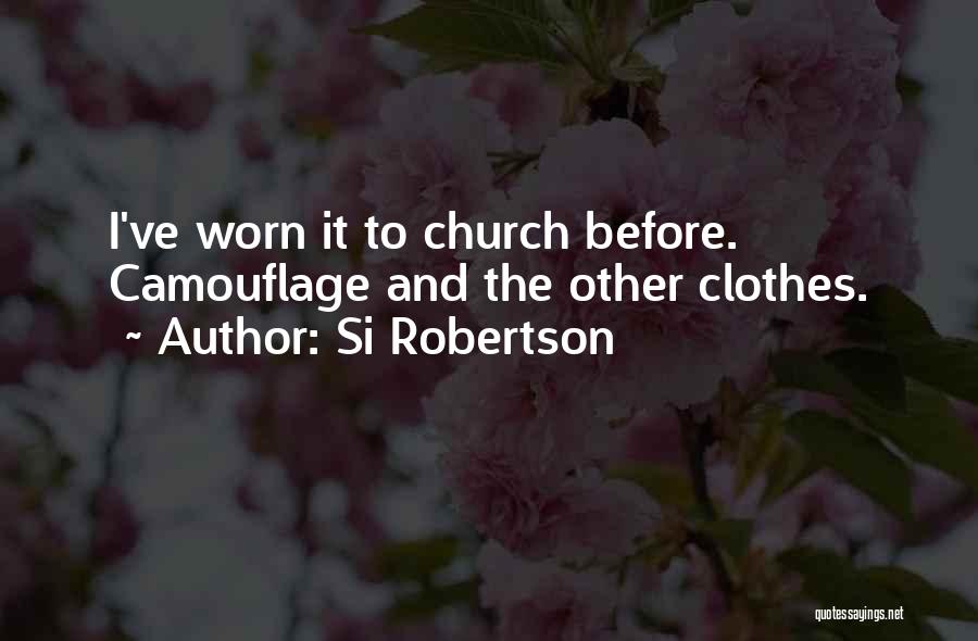 Si Robertson Quotes: I've Worn It To Church Before. Camouflage And The Other Clothes.