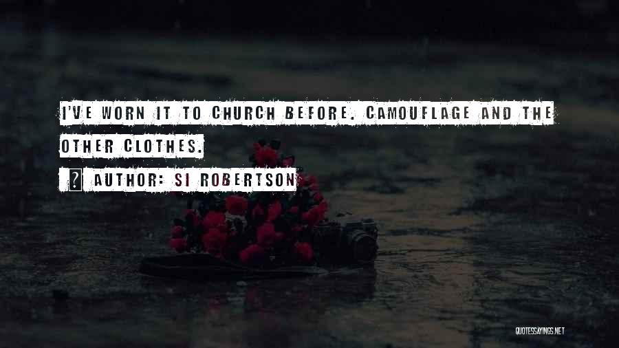 Si Robertson Quotes: I've Worn It To Church Before. Camouflage And The Other Clothes.