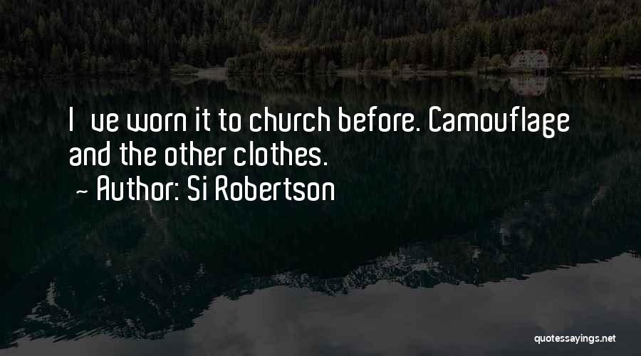Si Robertson Quotes: I've Worn It To Church Before. Camouflage And The Other Clothes.