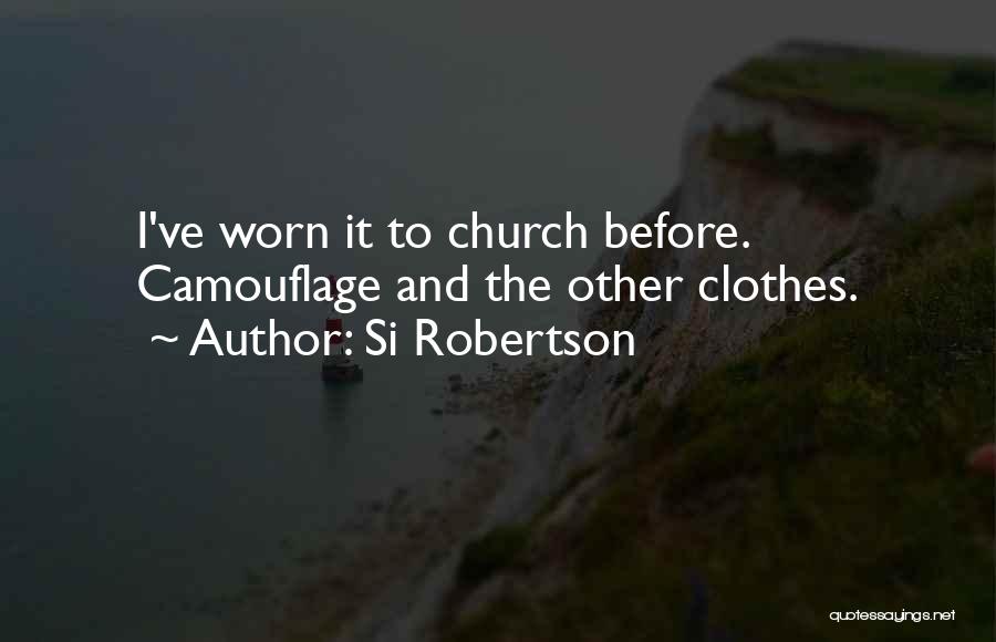 Si Robertson Quotes: I've Worn It To Church Before. Camouflage And The Other Clothes.