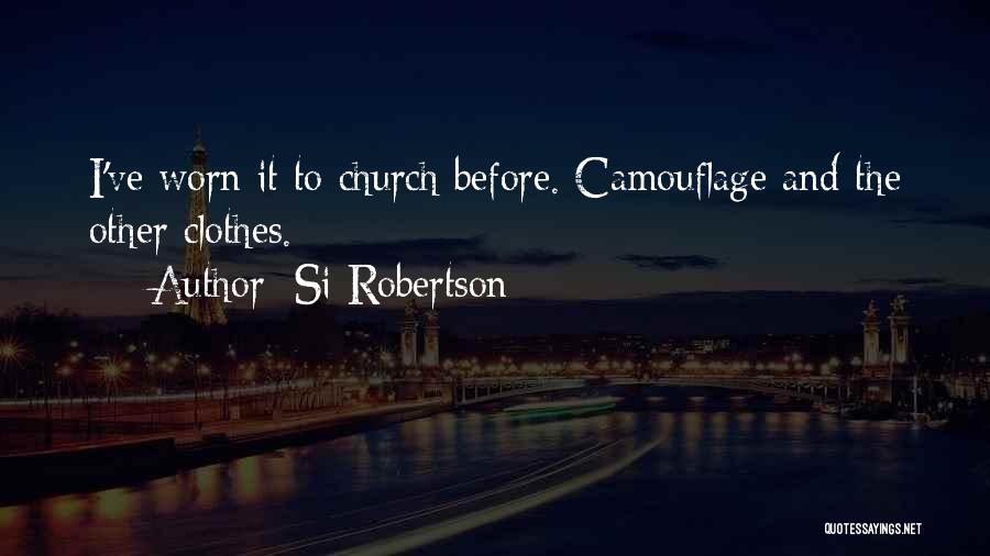Si Robertson Quotes: I've Worn It To Church Before. Camouflage And The Other Clothes.