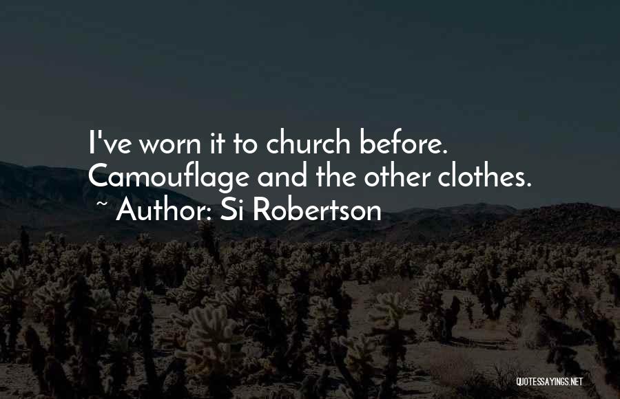 Si Robertson Quotes: I've Worn It To Church Before. Camouflage And The Other Clothes.